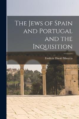 The Jews of Spain and Portugal and the Inquisition - Frederic David Mocatta - cover