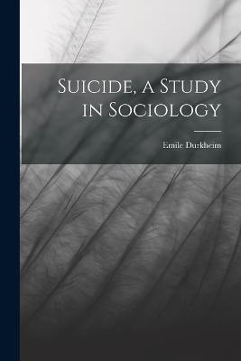 Suicide, a Study in Sociology - Emile Durkheim - cover