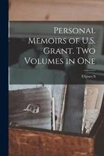 Personal Memoirs of U.S. Grant. Two Volumes in One