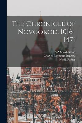 The Chronicle of Novgorod, 1016-1471 - Nevill Forbes,Robert Michell,A A Shakhmaton - cover