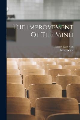 The Improvement Of The Mind - Isaac Watts,Joseph Emerson - cover