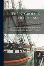 The Negroes in Negroland; the Negroes in America; and Negroes Generally. Also, the Several Races of White men, Considered as the Involuntary and Predestined Supplanters of the Black Races. A Compilation