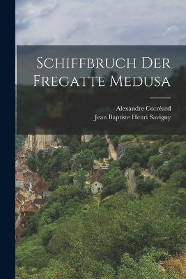 Schiffbruch der Fregatte Medusa - Alexandre Corréard - cover