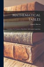 Mathematical Tables: Containing The Common, Hyperbolic, And Logistic Logarithms