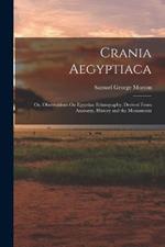 Crania Aegyptiaca: Or, Observations On Egyptian Ethnography, Derived From Anatomy, History and the Monuments