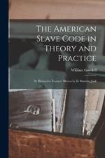 The American Slave Code in Theory and Practice: Its Distinctive Features Shown by Its Statutes, Judi
