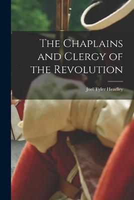 The Chaplains and Clergy of the Revolution - Joel Tyler Headley - cover