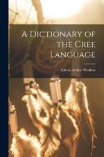 A Dictionary of the Cree Language