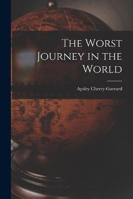 The Worst Journey in the World - Apsley Cherry-Garrard - cover