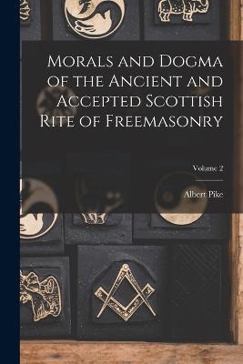 Morals and Dogma of the Ancient and Accepted Scottish Rite of Freemasonry; Volume 2 - Albert Pike - cover