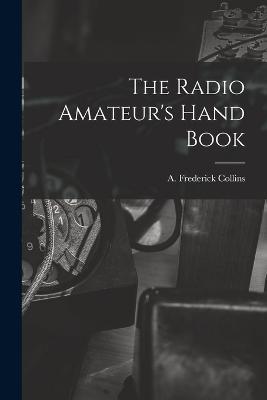 The Radio Amateur's Hand Book - A Frederick Collins - cover