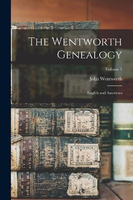 The Wentworth Genealogy: English and American; Volume 1 - John Wentworth - cover