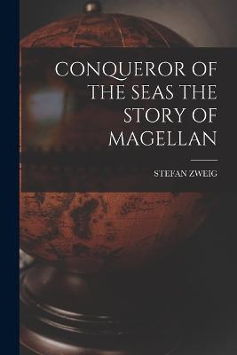 Conqueror of the Seas the Story of Magellan - Stefan Zweig - cover