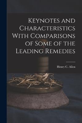 Keynotes and Characteristics With Comparisons of Some of the Leading Remedies - Henry C Allen - cover