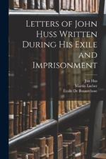 Letters of John Huss Written During His Exile and Imprisonment