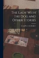 The Lady With the Dog and Other Stories - Anton Pavlovich Chekhov - cover