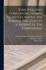 Some Inquiries Concerning Human Sacrifices Among the Romans. Preceded by a Reprint of the Correspond