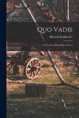 Quo Vadis: A Narrative of the Time of Nero - Henryk Sienkiewicz - cover