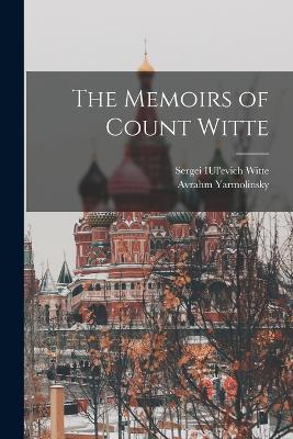 The Memoirs of Count Witte - Avrahm Yarmolinsky,Sergei Iul'evich Witte - cover