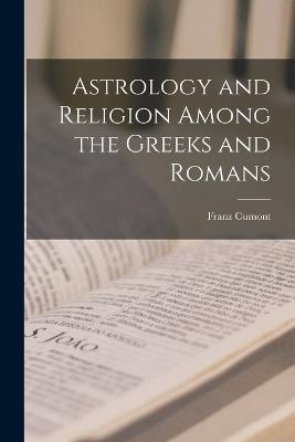 Astrology and Religion Among the Greeks and Romans - Franz Cumont - cover