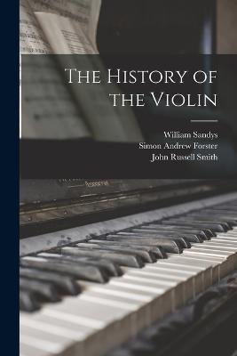 The History of the Violin - William Sandys,Simon Andrew Forster - cover