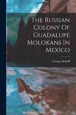 The Russian Colony Of Guadalupe Molokans In Mexico