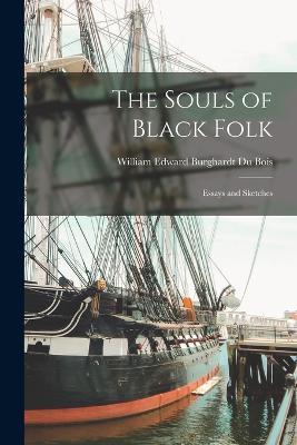 The Souls of Black Folk: Essays and Sketches - William Edward Burghardt Du Bois - cover