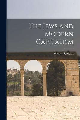 The Jews and Modern Capitalism - Werner Sombart - cover