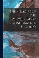 The Memoirs of the Conquistador Bernal Diaz Del Castillo