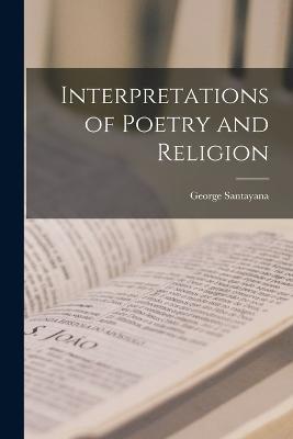 Interpretations of Poetry and Religion - George Santayana - cover