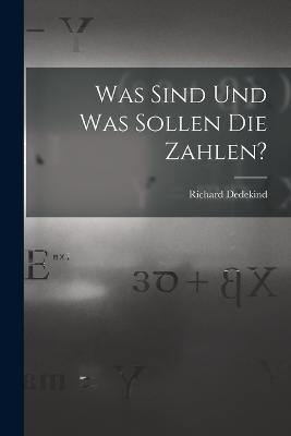 Was Sind Und Was Sollen Die Zahlen? - Richard Dedekind - cover