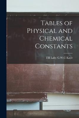 Tables of Physical and Chemical Constants - Th Laby G W C Kaye - cover