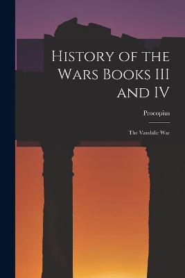 History of the Wars Books III and IV: The Vandalic War - Procopius - cover