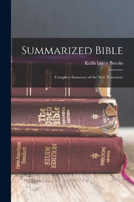 Summarized Bible: Complete Summary of the New Testament - Keith Leroy Brooks - cover