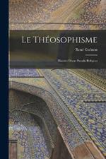 Le theosophisme: Histoire d'une pseudo-religion