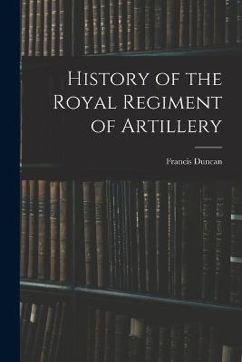 History of the Royal Regiment of Artillery - Francis Duncan - cover