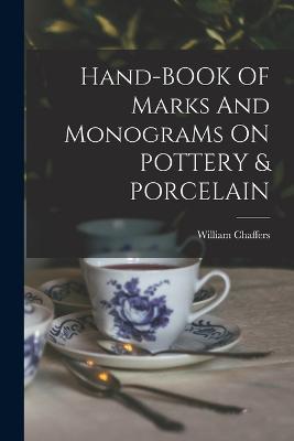 Hand-BOOK OF Marks And MonograMs ON POTTERY & PORCELAIN - William Chaffers - cover