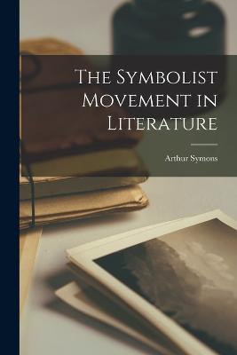 The Symbolist Movement in Literature - Arthur Symons - cover