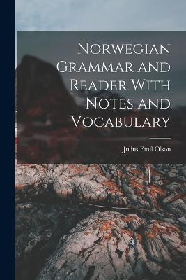 Norwegian Grammar and Reader With Notes and Vocabulary - Julius Emil Olson - cover