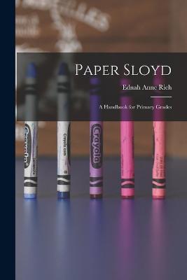 Paper Sloyd: A Handbook for Primary Grades - Ednah Anne Rich - cover