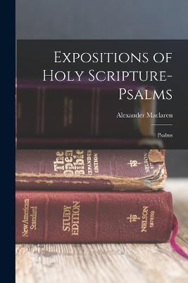 Expositions of Holy Scripture- Psalms: Psalms - Alexander MacLaren - cover