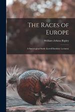 The Races of Europe: A Sociological Study (Lowell Institute Lectures)