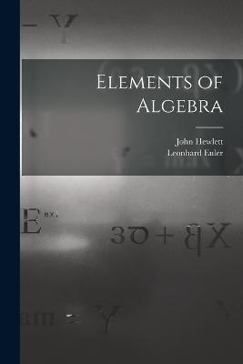 Elements of Algebra - Leonhard Euler,John Hewlett - cover