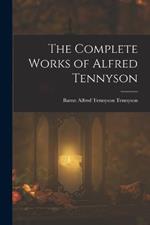 The Complete Works of Alfred Tennyson