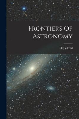 Frontiers Of Astronomy - Fred Hoyle - cover
