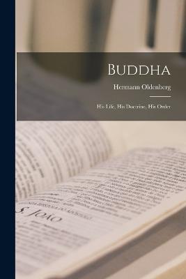 Buddha: His Life, His Doctrine, His Order - Oldenberg Hermann - cover