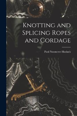 Knotting and Splicing Ropes and Cordage - Paul Nooncree Hasluck - cover