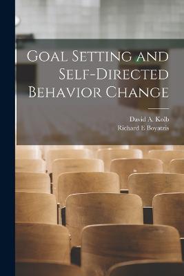 Goal Setting and Self-directed Behavior Change - David a Kolb,Richard E Boyatzis - cover