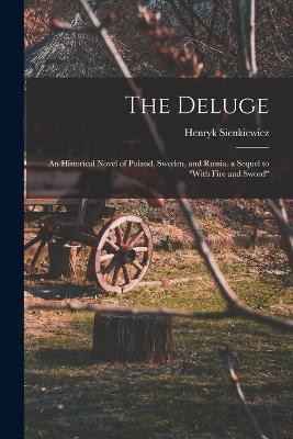 The Deluge: An Historical Novel of Poland, Sweden, and Russia. a Sequel to With Fire and Sword - Henryk Sienkiewicz - cover