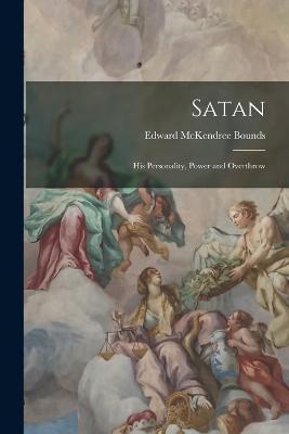 Satan: His Personality, Power and Overthrow - Edward McKendree Bounds - cover